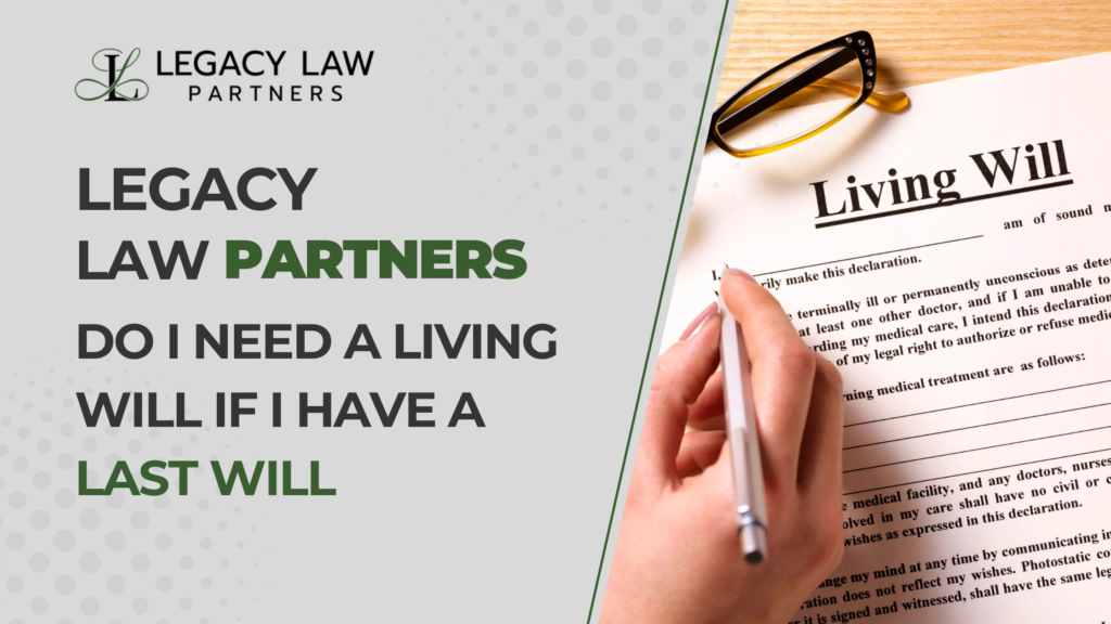 Do I Need a Living Will If I Have a Last Will
