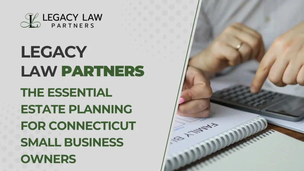 The Essential Estate Planning for Connecticut Small Business Owners