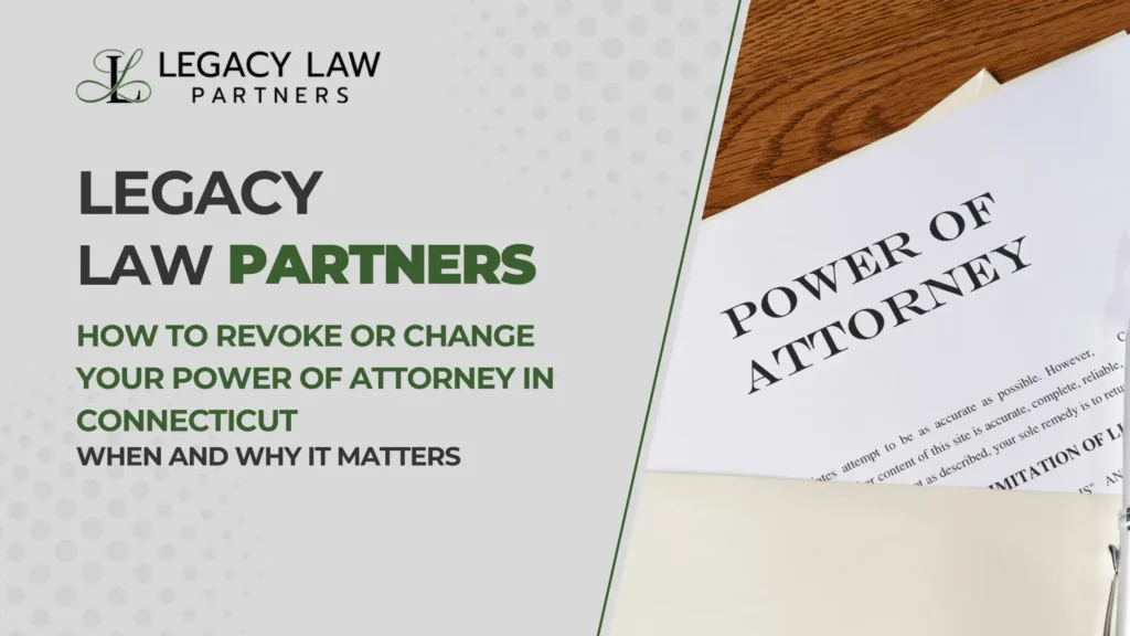 How to Revoke or Change Your Power of Attorney in Connecticut: When and Why It Matters