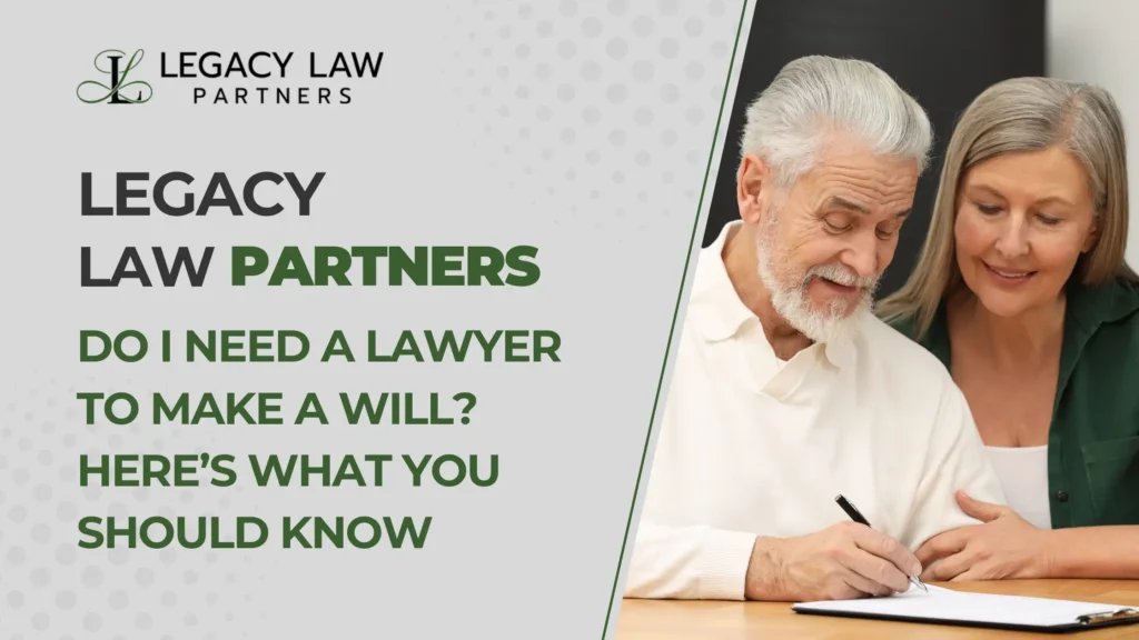 Do I Need a Lawyer to Make a Will? Here’s What You Should Know
