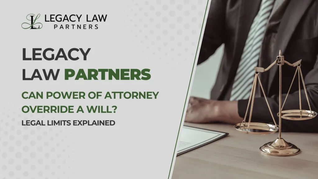 Can Power of Attorney Override a Will? Legal Limits Explained