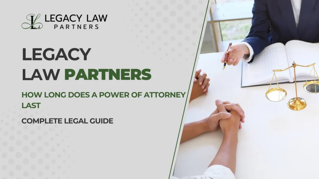 How Long Does a Power of Attorney Last – Complete Legal Guide