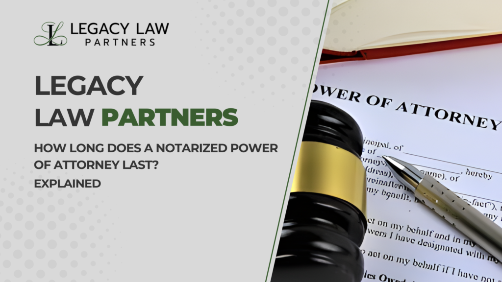 How Long Does a Notarized Power of Attorney Last?